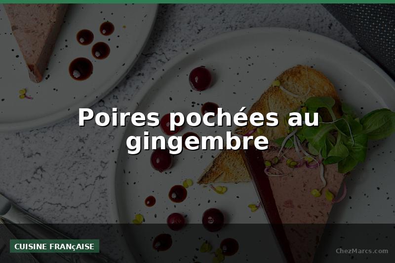 Poires pochées au gingembre