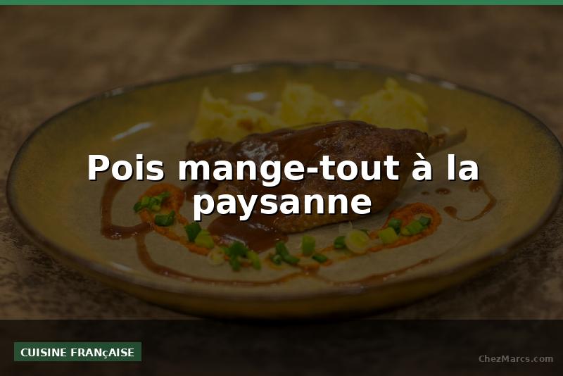 Pois mange-tout à la paysanne