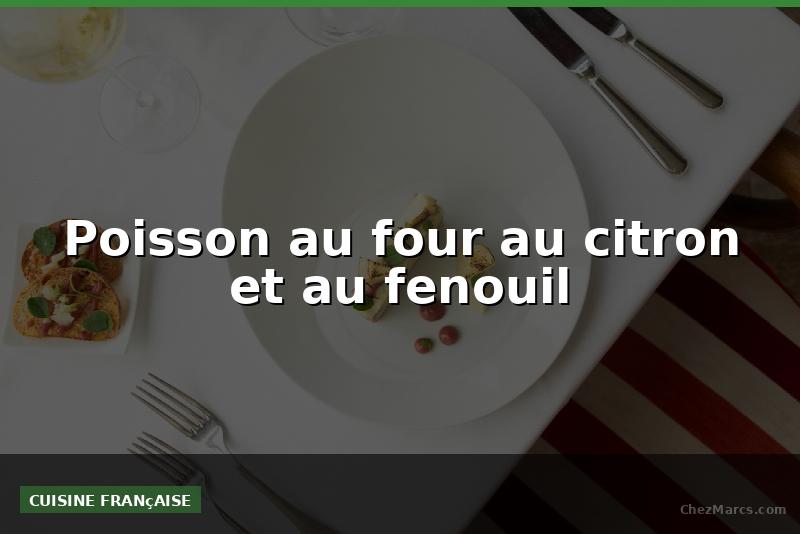 Poisson au four au citron et au fenouil