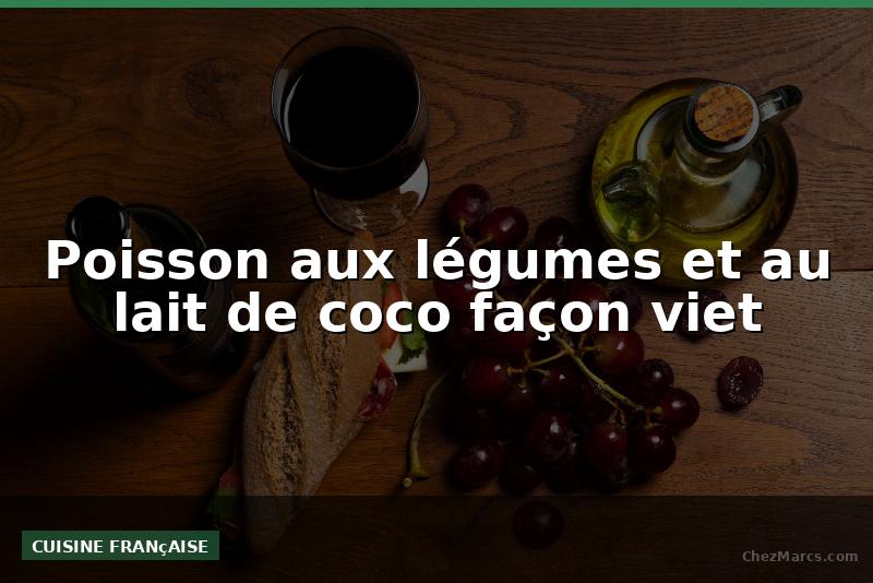 Poisson aux légumes et au lait de coco façon viet