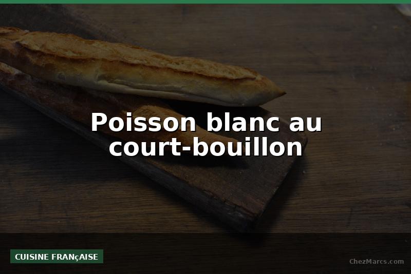 Poisson blanc au court-bouillon