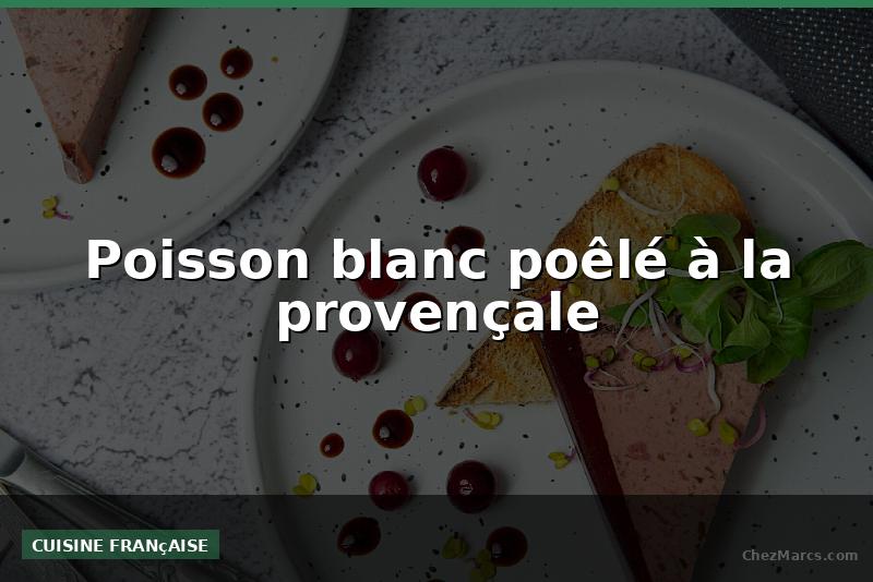 Poisson blanc poêlé à la provençale