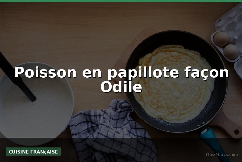 Poisson en papillote façon Odile
