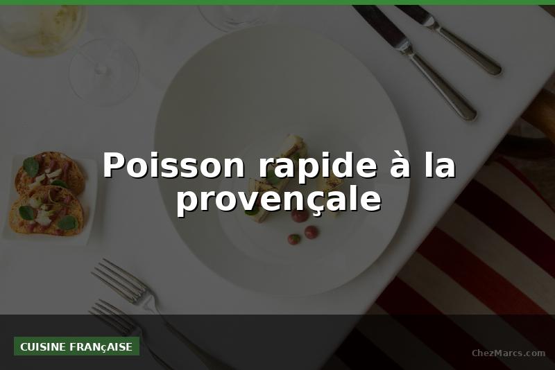 Poisson rapide à la provençale