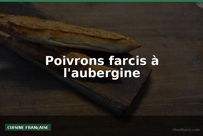 Poivrons farcis à l'aubergine