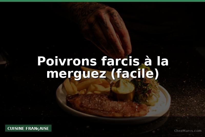 Poivrons farcis à la merguez (facile)