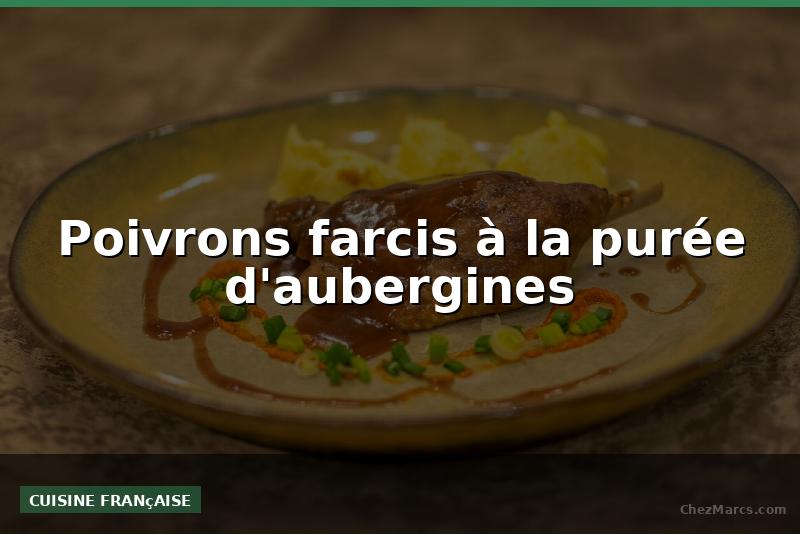 Poivrons farcis à la purée d'aubergines