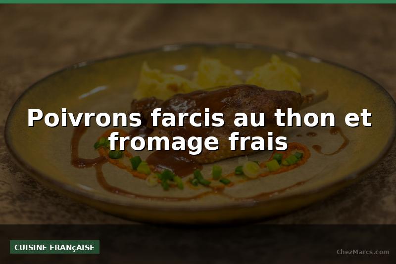 Poivrons farcis au thon et fromage frais