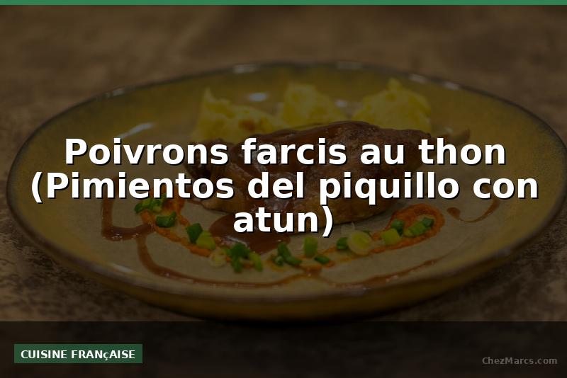 Poivrons farcis au thon (Pimientos del piquillo con atun)