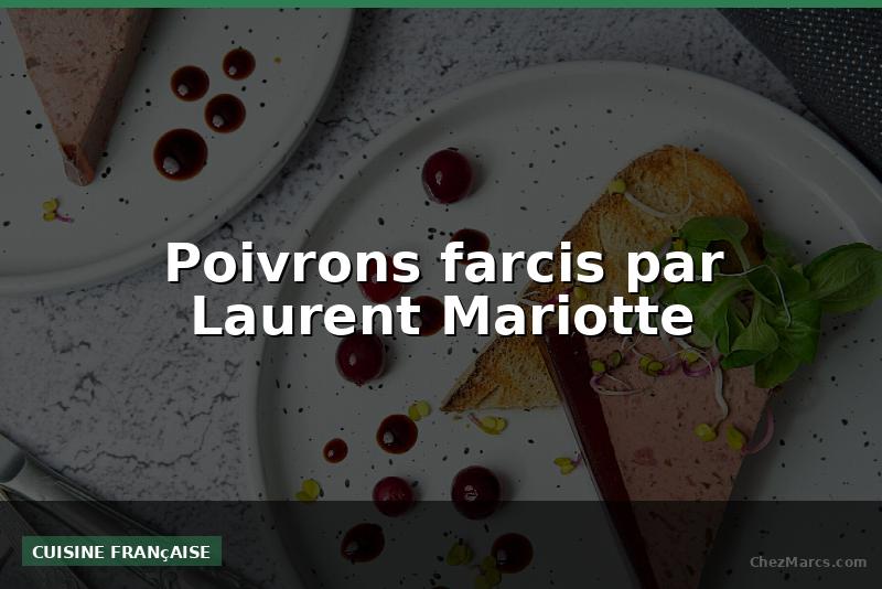 Poivrons farcis par Laurent Mariotte