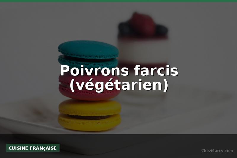 Poivrons farcis (végétarien)