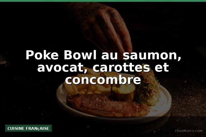 Poke Bowl au saumon, avocat, carottes et concombre