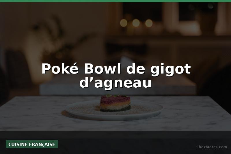 Poké Bowl de gigot d’agneau