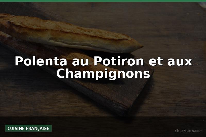 Polenta au Potiron et aux Champignons