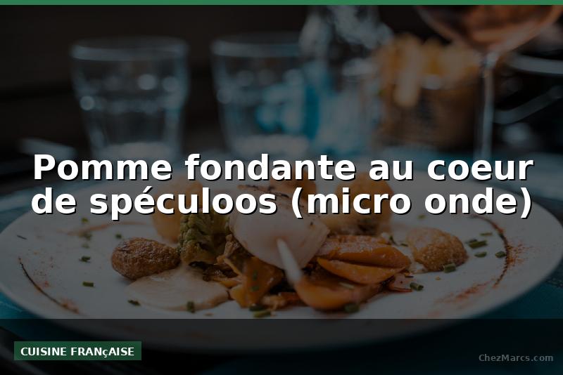 Pomme fondante au coeur de spéculoos (micro onde)