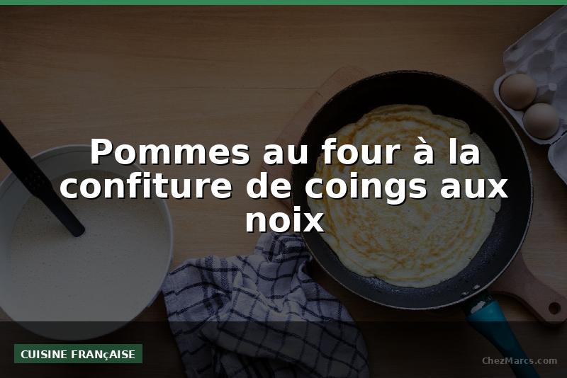 Pommes au four à la confiture de coings aux noix