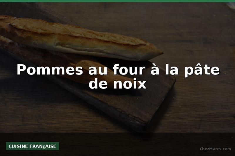 Pommes au four à la pâte de noix
