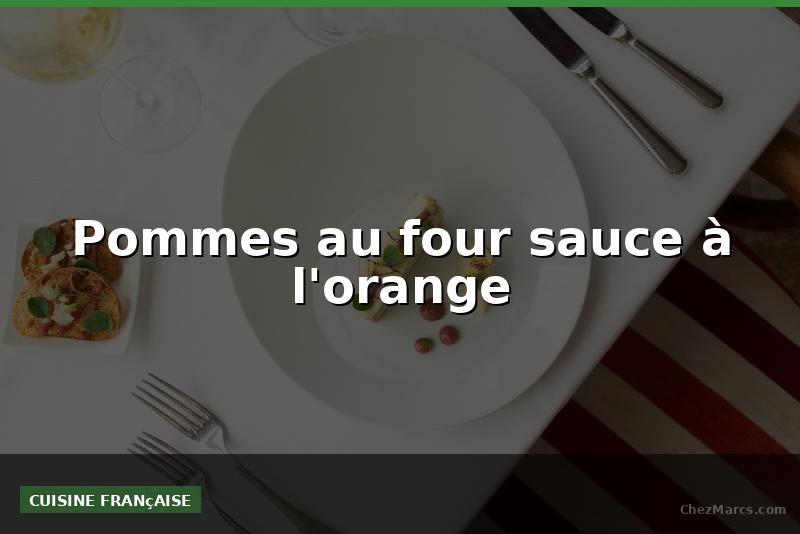Pommes au four sauce à l'orange