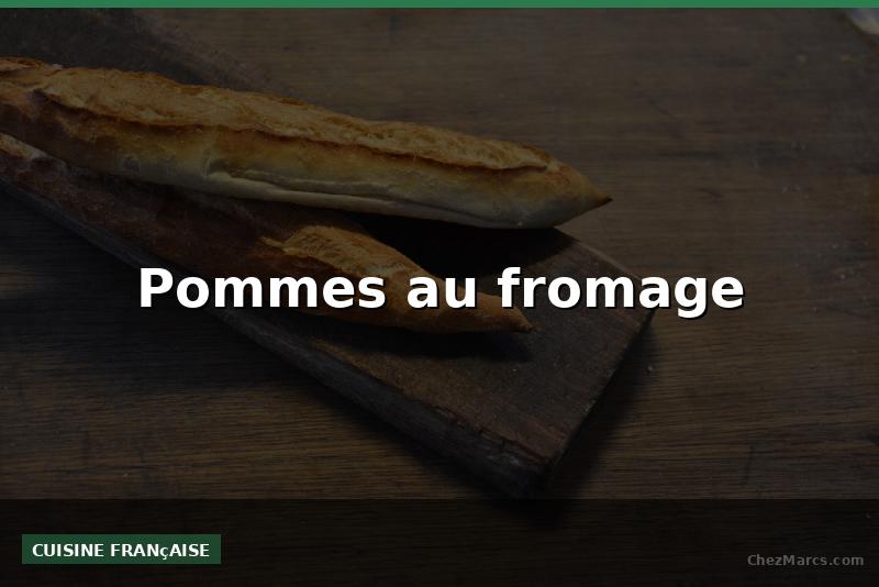 Pommes au fromage