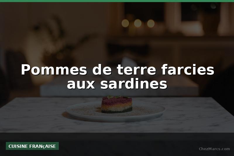 Pommes de terre farcies aux sardines