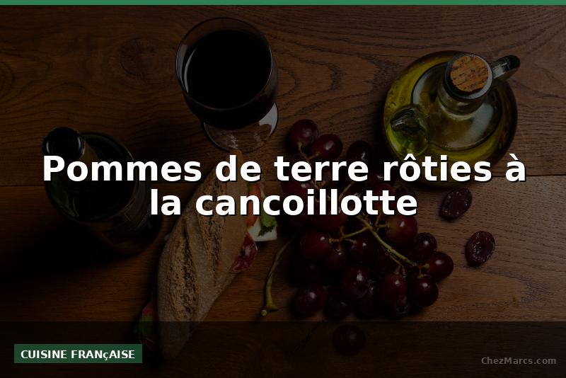 Pommes de terre rôties à la cancoillotte