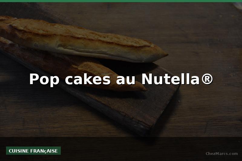 Pop cakes au Nutella®