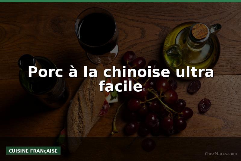 Porc à la chinoise ultra facile