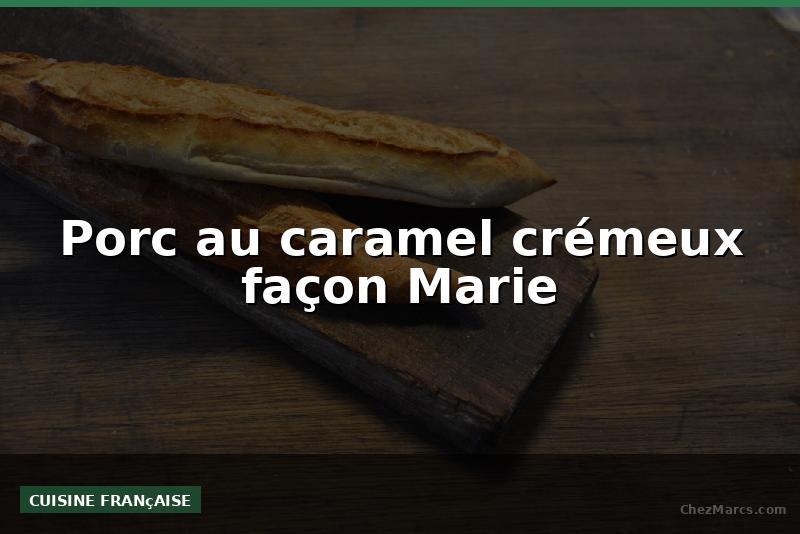 Porc au caramel crémeux façon Marie