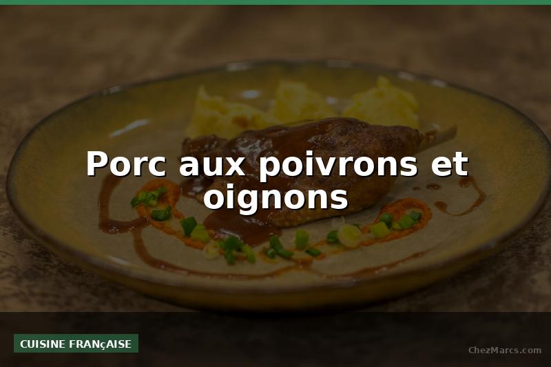 Porc aux poivrons et oignons