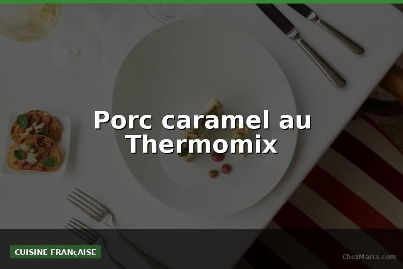 Porc caramel au Thermomix