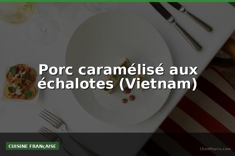 Porc caramélisé aux échalotes (Vietnam)