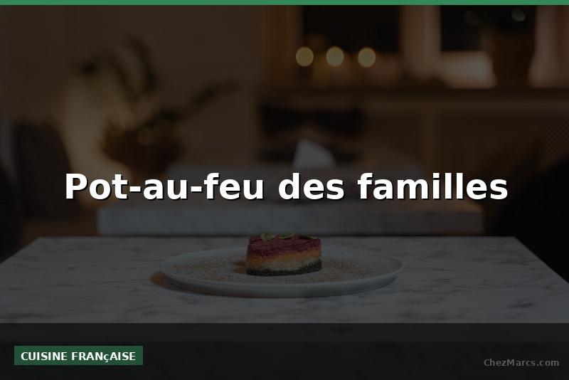 Pot-au-feu des familles