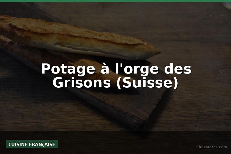 Potage à l'orge des Grisons (Suisse)