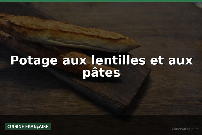 Potage aux lentilles et aux pâtes