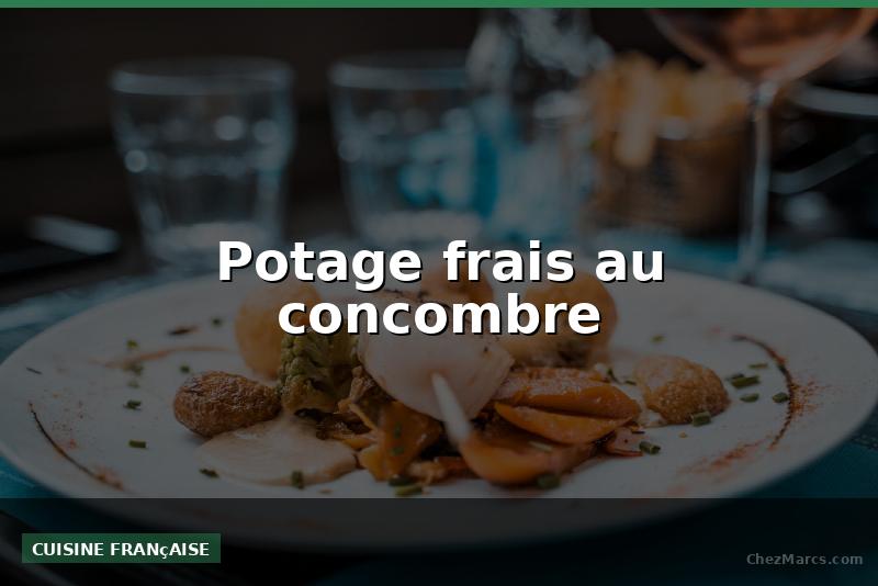 Potage frais au concombre