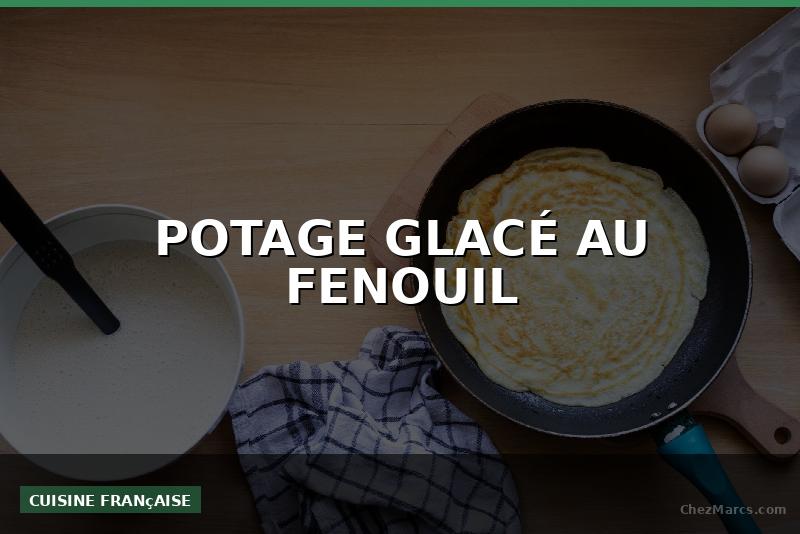 POTAGE GLACÉ AU FENOUIL