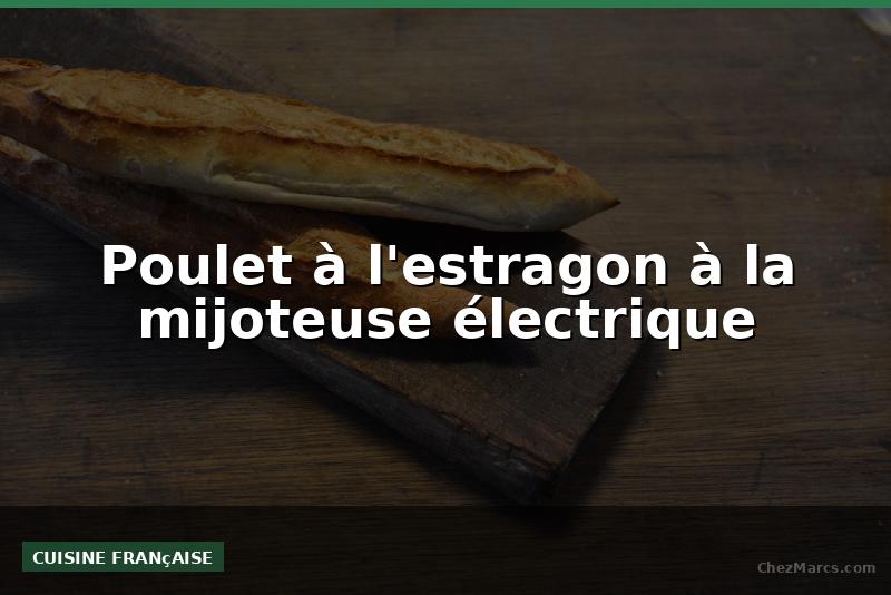 Poulet à l'estragon à la mijoteuse électrique