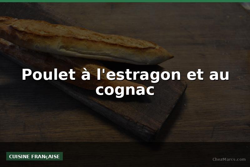 Poulet à l'estragon et au cognac