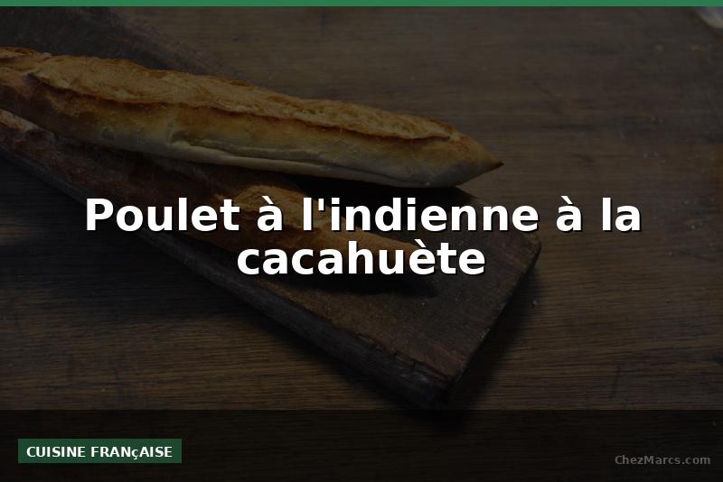 Poulet à l'indienne à la cacahuète