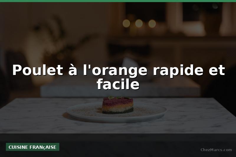 Poulet à l'orange rapide et facile