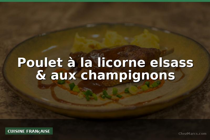 Poulet à la licorne elsass & aux champignons