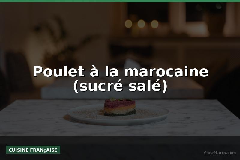 Poulet à la marocaine (sucré salé)