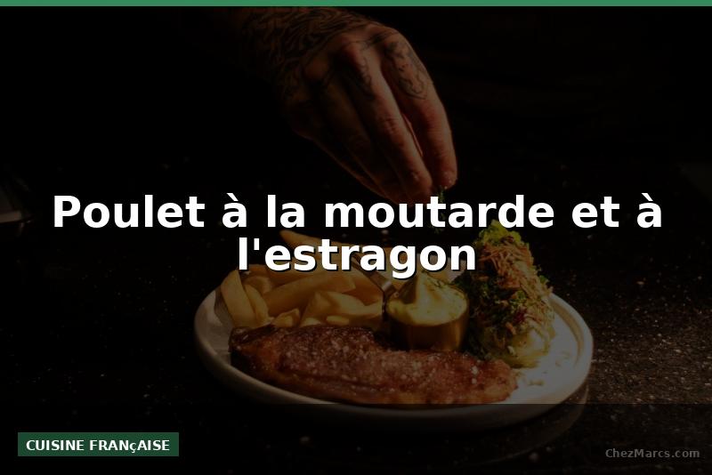 Poulet à la moutarde et à l'estragon