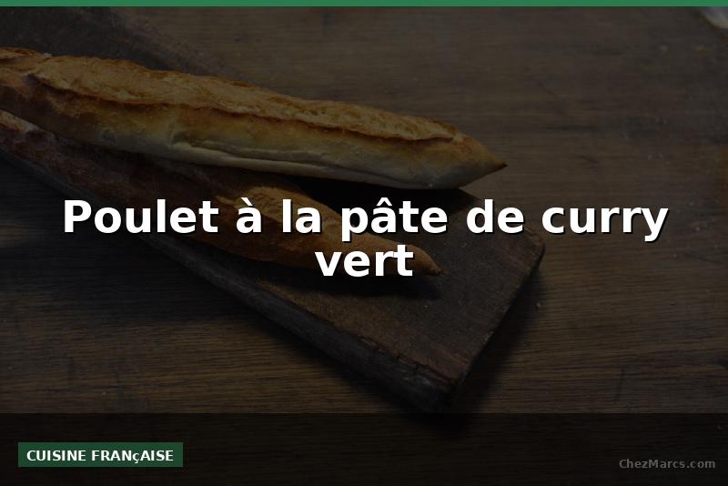 Poulet à la pâte de curry vert