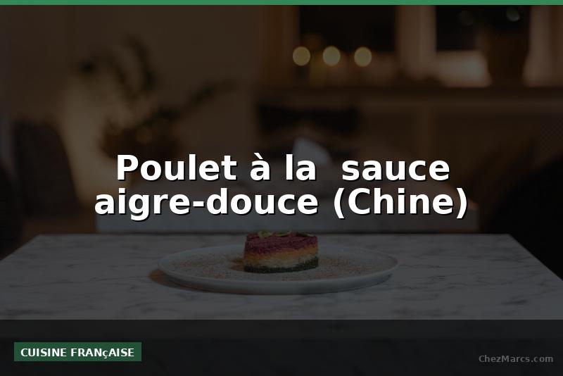 Poulet à la  sauce aigre-douce (Chine)