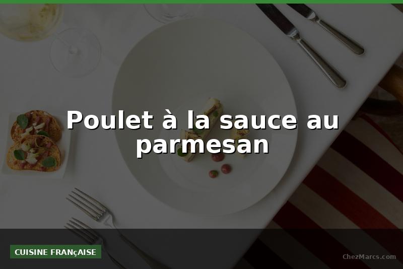 Poulet à la sauce au parmesan