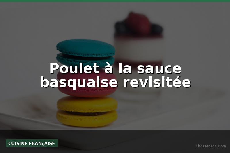 Poulet à la sauce basquaise revisitée