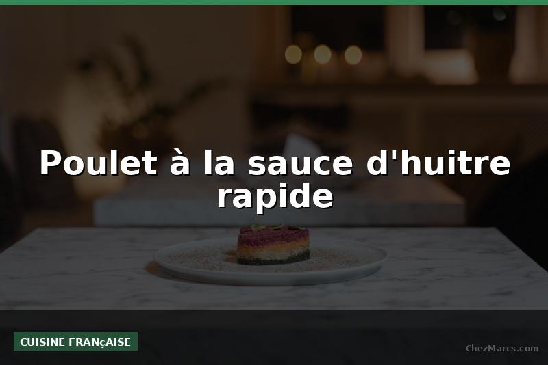 Poulet à la sauce d'huitre rapide