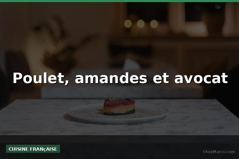 Poulet, amandes et avocat