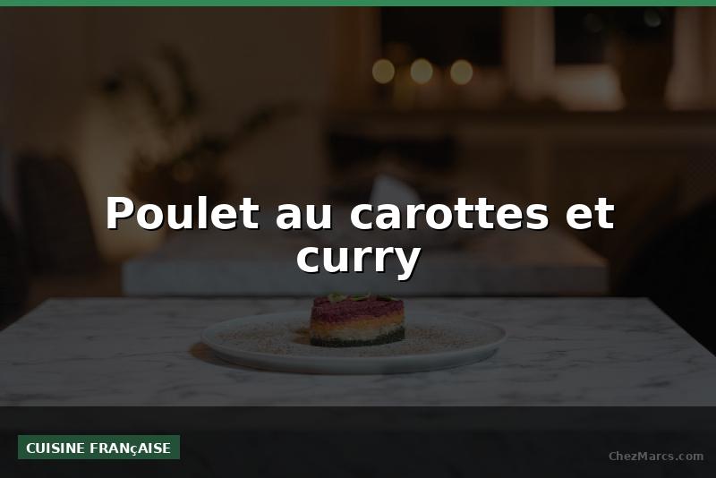 Poulet au carottes et curry